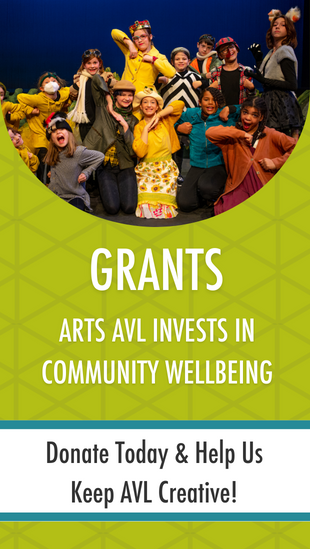 Grants: ArtsAVL Invests in Community Wellbeing. Donate Today!
