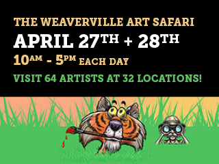 The Weaverville Art Safari April 27th and 28th, 10am - 5pm each day. 64 artists at 32 locations throughout Weaverville, NC.